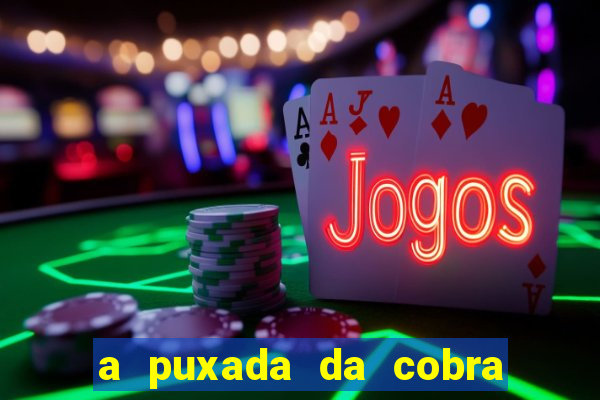 a puxada da cobra no jogo do bicho